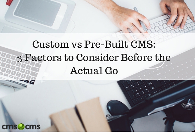 Custom vs Pre-Built CMS-3 Factors to Consider Before the Actual Go (1)