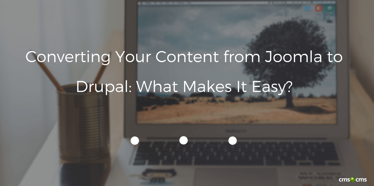 Converting Your Content from Joomla to Drupal: What Makes It Easy?